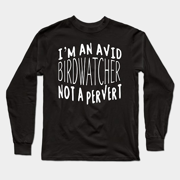 I'm An Avid Birdwatcher Long Sleeve T-Shirt by Unmarked Clothes